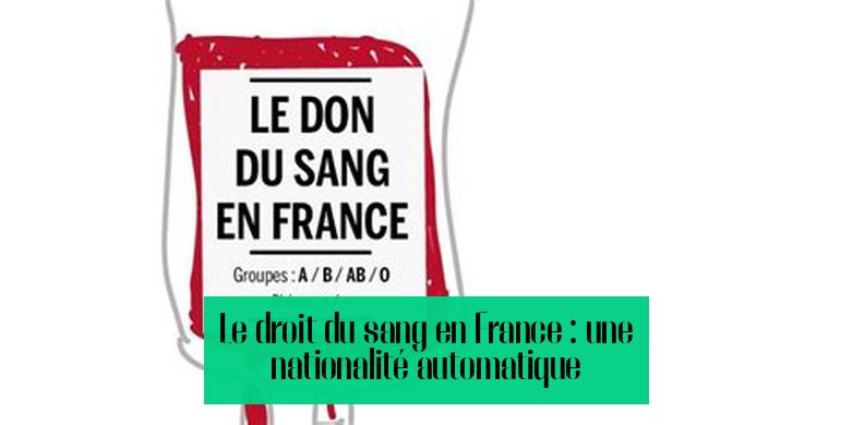 Le droit du sang en France : une nationalité automatique