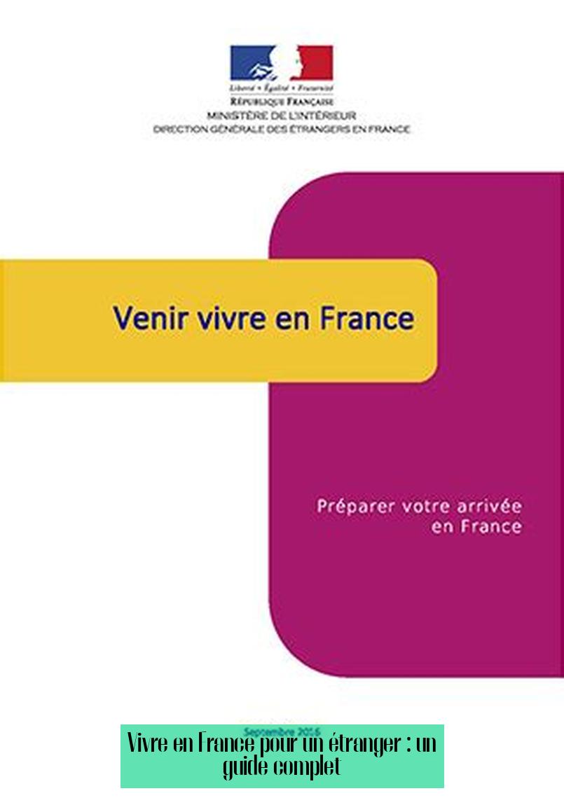 Vivre en France pour un étranger : un guide complet